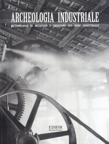 9788879701266: Archeologia industriale. Metodologie di recupero e fruizione del bene industriale. Atti del Convegno (Prato, 16-17 giugno 2000)