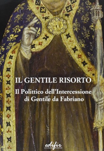 Beispielbild fr Il Gentile risorto. Il polittico dell'Intercessione di Gentile da Fabriano zum Verkauf von Ammareal