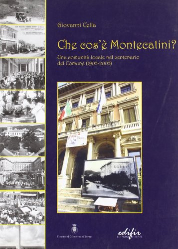 9788879702867: Che cos' Montecatini. Una comunit locale nel centenario del comune (1905-2005) (Storia)
