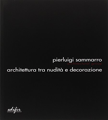 9788879703031: Pierluigi Sammarro Architectural Group. Architettura tra nudit e decorazione. Ediz. illustrata