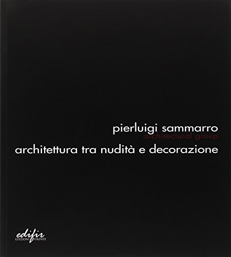 9788879703031: Pierluigi Sammarro Architectural Group. Architettura tra nudit e decorazione