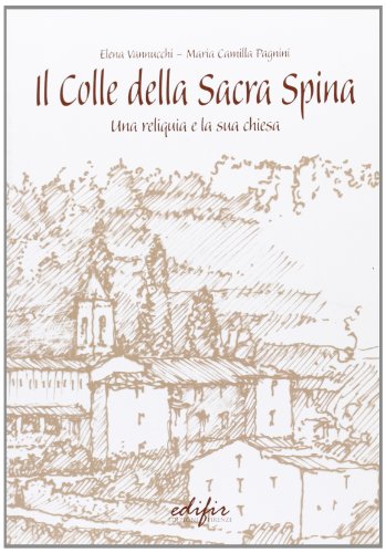 9788879703208: Il colle della Sacra Spina. Una reliquia e la sua chiesa (Storia)