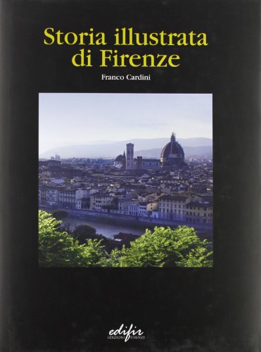 Storia illustrata di Firenze - Franco Cardini