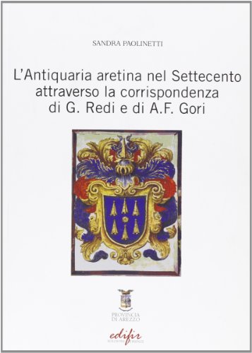Stock image for L'antiquaria aretina nel settecento attraverso la corrispondenza di G. Redi e di A. F. Gori for sale by libreriauniversitaria.it