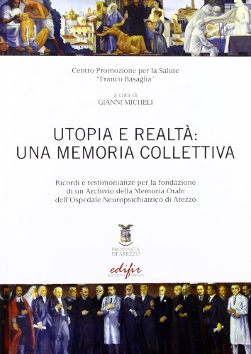 Stock image for Utopia e realt: una memoria collettiva. Ricordi e testimonianze per la fondazione di un archivio della memoria orale dell'ospedale neuropsichiatrico di Arezzo for sale by libreriauniversitaria.it