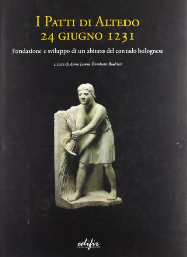 9788879704304: I patti di Altedo, 24 giugno 1231. Fondazione e sviluppo di un abitato del contado bolognese (Storia)