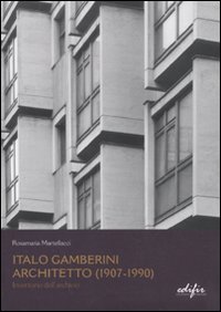9788879704809: Italo Gamberini. Architetto (1907-1990). Inventario dell'archivio (Architetti del Novecento. Storia e archivi)
