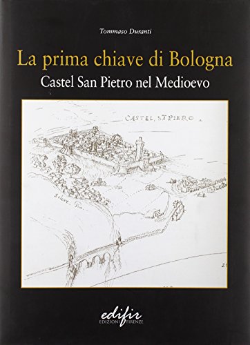 9788879705295: La prima chiave di Bologna. Castel San Pietro nel Medioevo (Studi, itinerari, memoria)