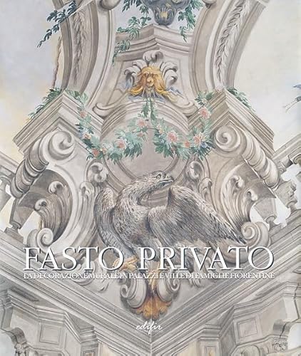 Stock image for Fasto privato. La decorazione murale in palazzi e ville di famiglie fiorentine. Vol. I. : quadrature e decorazione murale da Jacopo Chiavistelli a Niccol Contestabili. for sale by EDITORIALE UMBRA SAS