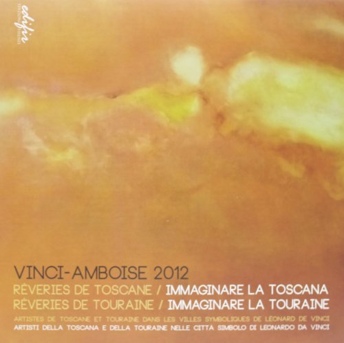 Stock image for Vinci-Amboise 2012. Rveries de Toscane-Immaginare la Toscana. Rveries de Touraine-Immaginare la Touraine for sale by Brook Bookstore