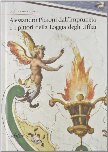 9788879705639: Alessandro Pieroni dall'Impruneta e i pittori della Loggia degli Uffizi (La citt degli Uffizi)