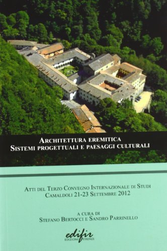 9788879705806: Architettura eremitica. Sistemi progettuali e paesaggi culturali. Atti del terzo Convegno internazionale di studi (Camaldoli, 21-23 settembre 2012) (Disegno, rilievo, progettazione)