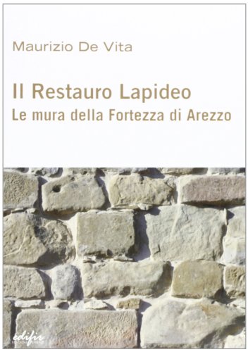 Stock image for Il restauro lapideo. Le mura della fortezza di Arezzo. Ediz. illustrata for sale by Ammareal