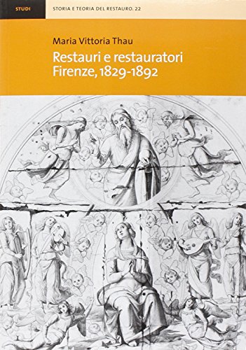 9788879706339: Restauri e restauratori. Firenze 1829-1892 (Storia e teoria del restauro)