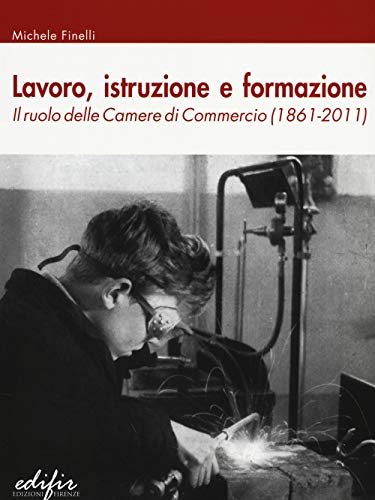 9788879706452: Lavoro, istruzione e formazione. Il ruolo delle Camere di commercio (1861-2011)