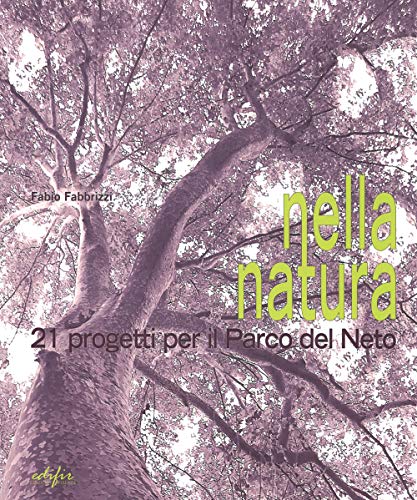 9788879706483: Nella natura. 21 progetti per il parco del Neto (Disegno, rilievo, progettazione)