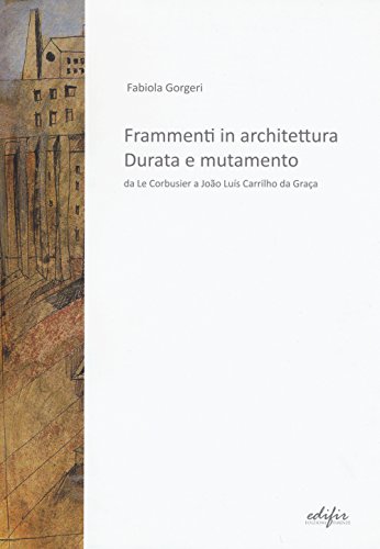 9788879707350: Frammenti in architettura. Durata e mutamento. Da Le Corbusier a Joo Lus Carrilho da Graa (Disegno, rilievo, progettazione)