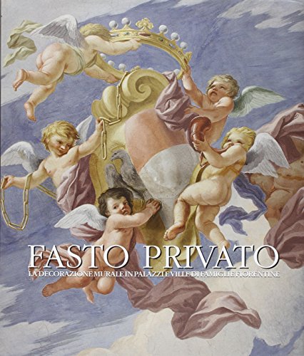 Stock image for Fasto Privato, la decorazione murale in palazzi e ville di famiglie Fiorentine. Volume II: Dal Tardo Barocco al Romanticismo. for sale by Thomas Heneage Art Books