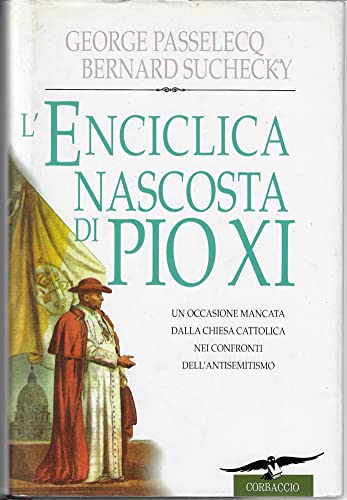 Stock image for L'enciclica nascosta di Pio XI. Un'occasione mancata dalla Chiesa cattolica nei confronti dell'antisemitismo Passelecq, Georges; Suchecky, Bernard and Toni, S. for sale by Librisline