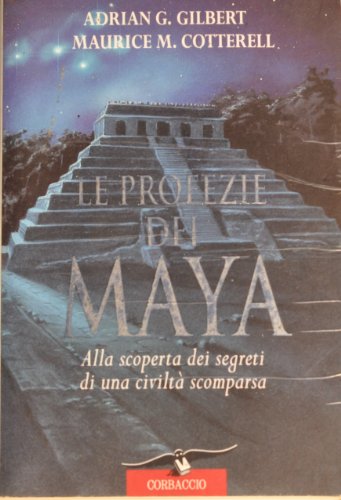 9788879722124: Le profezie dei maya. Alla scoperta dei segreti di una civilt scomparsa