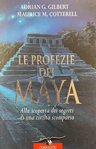 Le profezie dei Maya. Alla scoperta dei segreti di una civiltÃ: scomparsa (9788879722124) by Adrian G. Gilbert; Maurice M. Cotterell