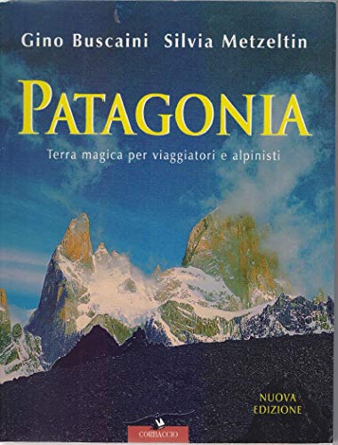 9788879723350: Patagonia. Terra magica per viaggiatori e alpinisti