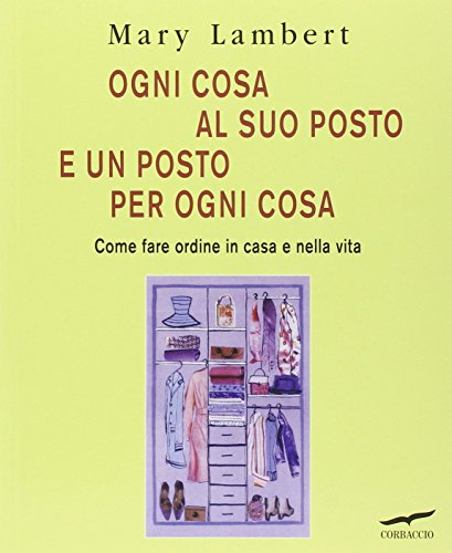 Beispielbild fr Ogni cosa al suo posto e un posto per ogni cosa. Come fare ordine in casa e nella vita zum Verkauf von medimops