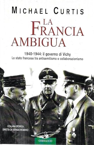 La Francia ambigua. 1940-1944: il governo di Vichy. (9788879725989) by CURTIS Michael -