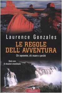 Le regole dell'avventura. Chi sopravvive, chi muore e perchÃ© (9788879726849) by Gonzales, Laurence