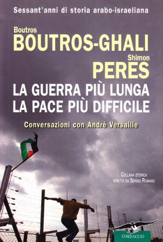 La guerra più lunga, la pace più difficile - Peres Shimon, Boutros Ghali Boutros.