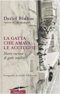 9788879729147: La gatta che amava le acciughe. Storie curiose di gatti insoliti