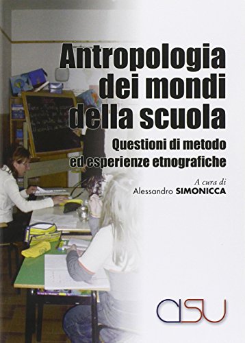 9788879755139: Antropologia dei mondi della scuola. Questioni di metodo ed esperienze etnografiche