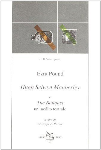 Hugh Selwyn Mauberley ; e The Banquet: Un inedito teatrale (Le Melusine contemporanea) (9788879801775) by Pound, Ezra