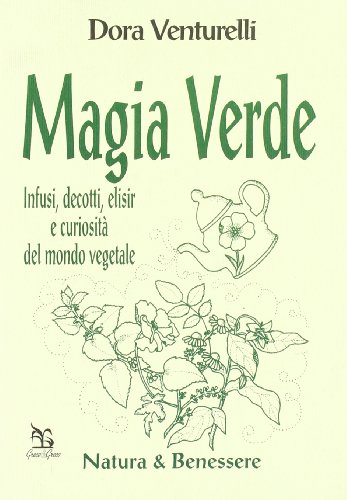Stock image for Magia verde. Infusi, decotti, elisir e curiosit del mondo vegetale for sale by libreriauniversitaria.it