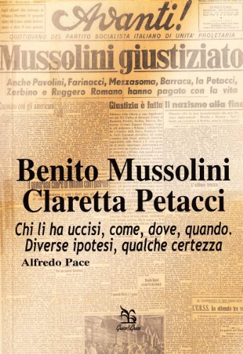 Stock image for Benito Mussolini. Claretta Petacci. Chi li ha uccisi, come, dove, quando. Diverse ipotesi, qualche certezza for sale by libreriauniversitaria.it