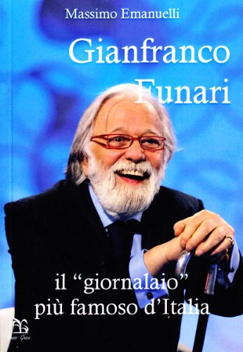 Gianfranco Funari. Il Â«giornalaioÂ» piÃ¹ famoso d'Italia (9788879804684) by Unknown Author