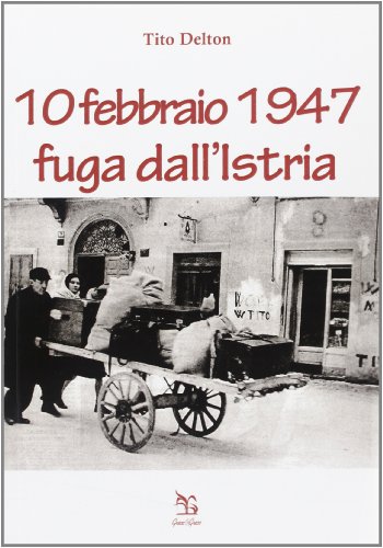 Stock image for 10 febbraio 1947. Fuga dall'Istria for sale by libreriauniversitaria.it