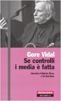Se controlli i media Ã¨ fatta. Interviste di Giulietto Chiesa e The Real News (9788879813396) by Gore Vidal