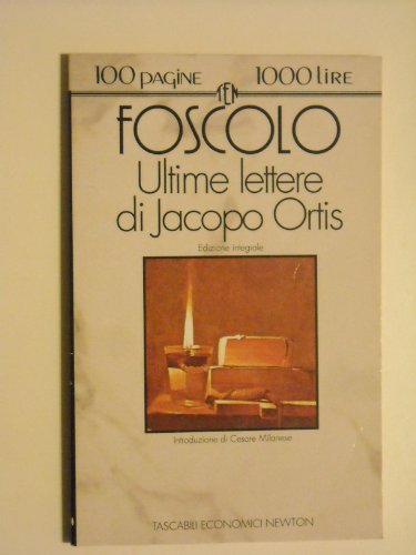 Ultime lettere di Jacopo Ortis (100 pagine, 1000 lire) - Ugo Foscolo,Cesare Milanese