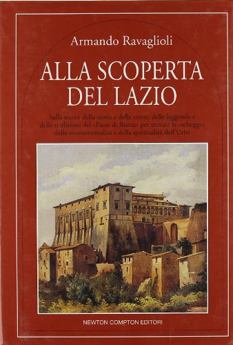 Beispielbild fr Alla scoperta del Lazio. Sulle tracce della storia e delle storie, delle leggende e delle tradizioni del Paese di Roma per trovare le schegge della monumentalit e della spiritualit dell'Urbe. zum Verkauf von FIRENZELIBRI SRL