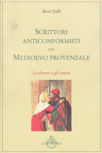 9788879840132: Scrittori anticonformisti del Medioevo provenzale. Le donne e gli amori (Vol. 1) (Le vie dell'armonia.Racconti e poesie)
