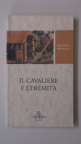 9788879841221: Il cavaliere e l'eremita. Ediz. critica (Biblioteca medievale)