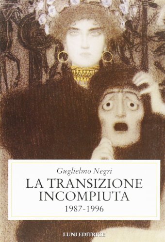 La transizione incompiuta 1987-1996. - Negri,Gugliemo.