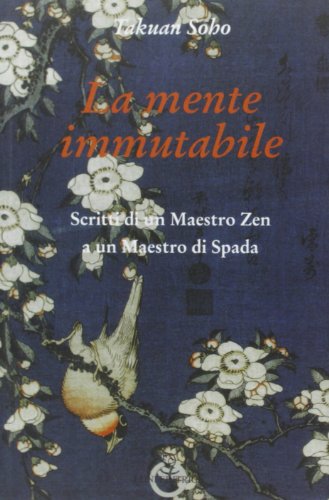 Beispielbild fr La mente immutabile. Scritti di un maestro zen a un maestro di spada zum Verkauf von Brook Bookstore