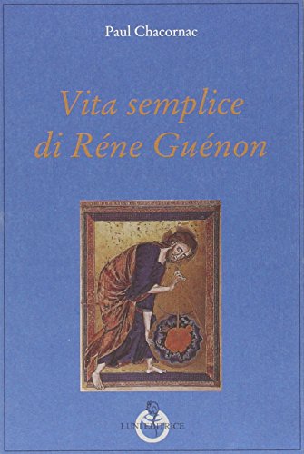 9788879844130: Vita semplice di Rne Gunon (Grandi pensatori d'Or. e d'Occid. Tradiz.)