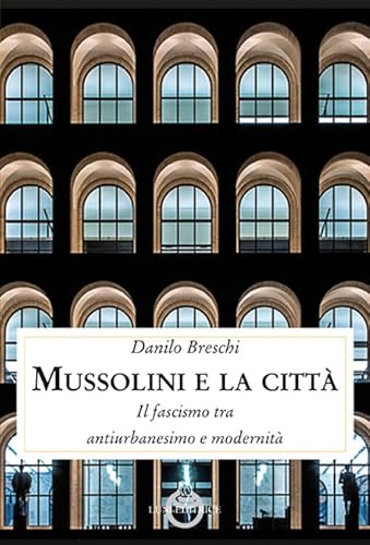 Beispielbild fr Mussolini e la citt. Il fascismo tra antiurbanesimo e modernit zum Verkauf von WorldofBooks