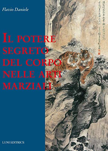 Stock image for Il potere segreto del corpo nelle arti marziali (ita) for sale by Brook Bookstore