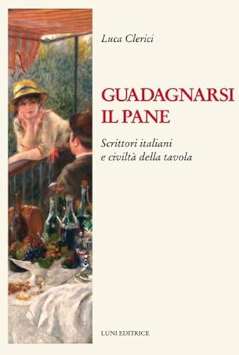 Stock image for Guadagnarsi Il Pane. Scrittori Italiani E Civilt Della Tavola for sale by Brook Bookstore