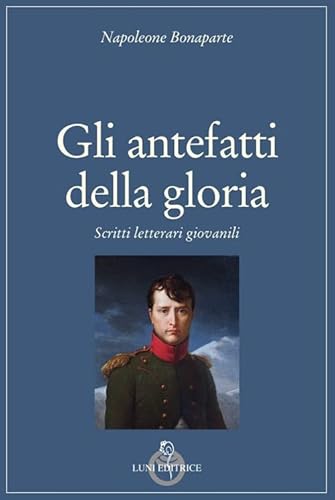 Stock image for Gli antefatti della gloria. Scritti letterari giovanili for sale by Brook Bookstore