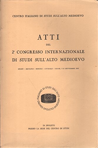 9788879881012: Atti Del 2 Congresso Internazionale Di Studi Sull'alto Medioevo (Grado-Aquileia-Gorizia-Cividale Del Friuli-Udine, 7-11 Settembre 1952)